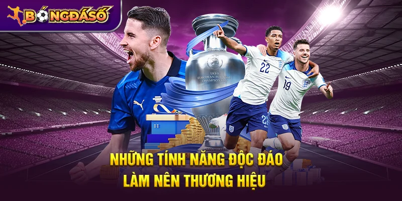 Những tính năng độc đáo làm nên thương hiệu Bongdaso